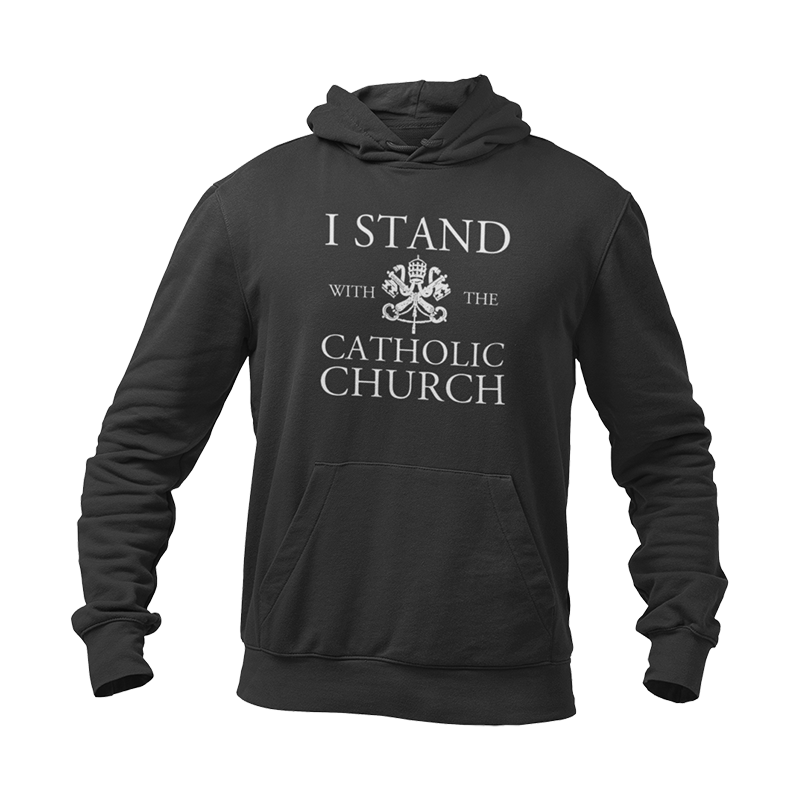 Black hoodie that reads I Stand With The Catholic Church.