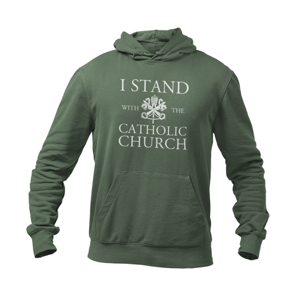 Forest green hoodie that reads I Stand With The Catholic Church.