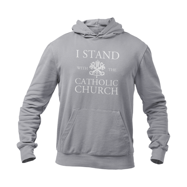 Grey hoodie that reads I Stand With The Catholic Church.
