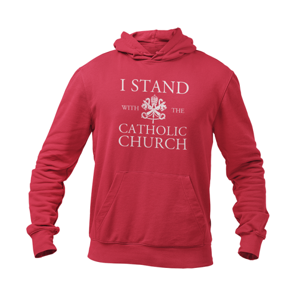 Red hoodie that reads I Stand With The Catholic Church.